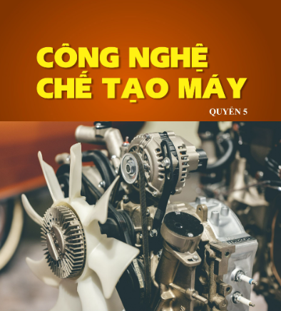 CÔNG NGHỆ CHẾ TẠO MÁY